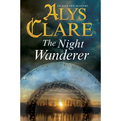 The Night Wanderer - (Aelf Fen Mystery) by  Alys Clare (Hardcover)