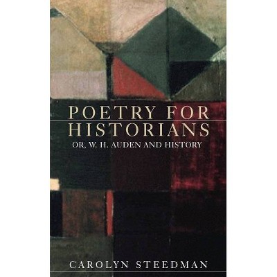 Poetry for historians - by  Carolyn Steedman (Paperback)