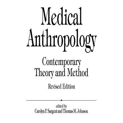 Medical Anthropology - 2nd Edition by  T M Johnson & Carolyn F Sargent (Paperback)