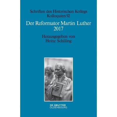 Der Reformator Martin Luther 2017 - (Schriften Des Historischen Kollegs) by  Heinz Schilling (Paperback)