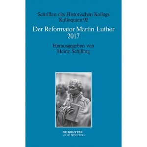 Der Reformator Martin Luther 2017 - (Schriften Des Historischen Kollegs) by  Heinz Schilling (Paperback) - 1 of 1