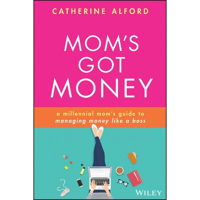 Mom's Got Money - by  Catherine Alford (Paperback)