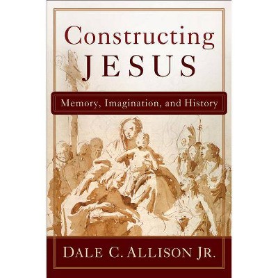 Constructing Jesus - by  Dale C Allison (Paperback)