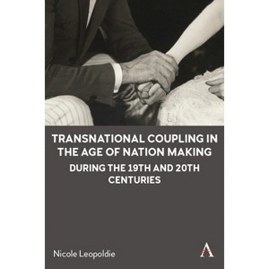 Transnational Coupling in the Age of Nation Making During the 19th and 20th Centuries - (Anthem Intercultural Transfer Studies) by  Nicole Leopoldie - 1 of 1