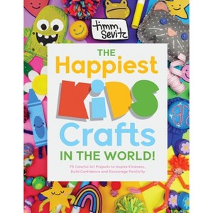 The Happiest Kids Crafts in the World! - by  Timm Sevitz (Paperback) - 1 of 1