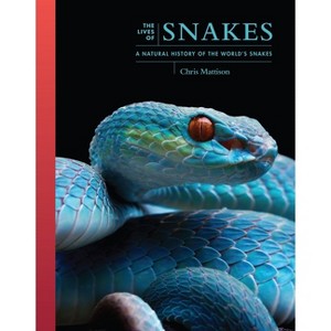 The Lives of Snakes - (Lives of the Natural World) by  Chris Mattison (Hardcover) - 1 of 1