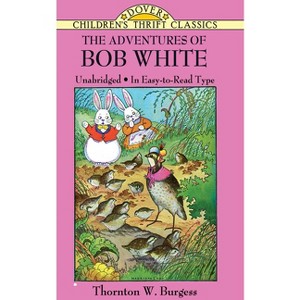 The Adventures of Bob White - (Dover Children's Thrift Classics) by  Thornton W Burgess (Paperback) - 1 of 1