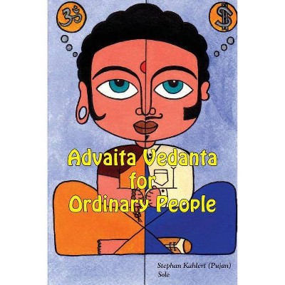 Advaita Vedanta For Ordinary People - by  Stephan Kahlert (Paperback)