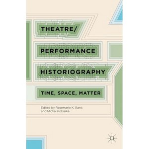 Theatre/Performance Historiography - by  R Bank & M Kobialka (Hardcover) - 1 of 1
