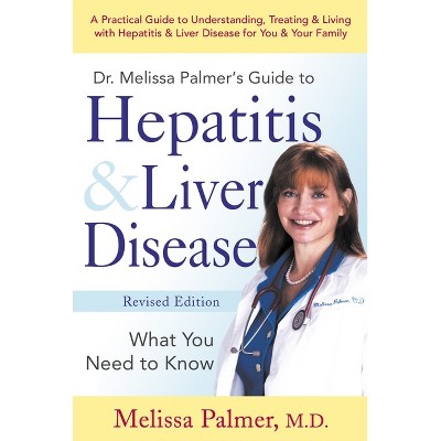 Dr. Melissa Palmer's Guide to Hepatitis & Liver Disease - (Paperback)