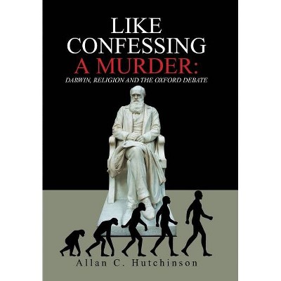 Like Confessing a Murder - by  Allan C Hutchinson (Hardcover)