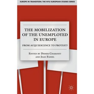 The Mobilization of the Unemployed in Europe - (Europe in Transition: The NYU European Studies) by  D Chabanet & J Faniel (Hardcover) - 1 of 1
