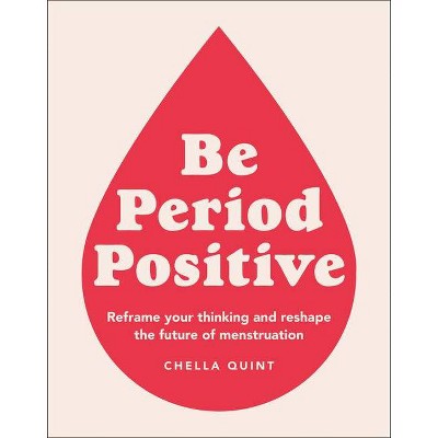 Be Period Positive - by  Chella Quint (Paperback)