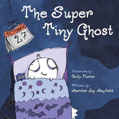 The Super Tiny Ghost - by  Marilee Joy Mayfield (Paperback)