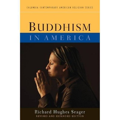 Buddhism in America - (Columbia Contemporary American Religion (Hardcover)) 2nd Edition by  Richard Hughes Seager (Hardcover)