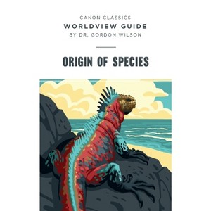 Worldview Guide for Origin of Species - (Canon Classics Literature) by  Gordon Wilson (Paperback) - 1 of 1