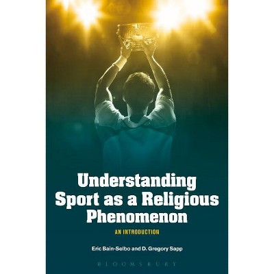 Understanding Sport as a Religious Phenomenon - by  Eric Bain-Selbo & D Gregory Sapp (Paperback)