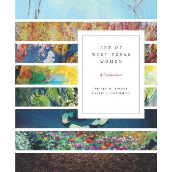 Art of West Texas Women - by  Kippra D Hopper & Laurie Churchill (Paperback)