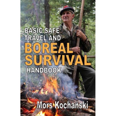 Basic Safe Travel and Boreal Survival Handbook - by  Mors Kochanski (Paperback)