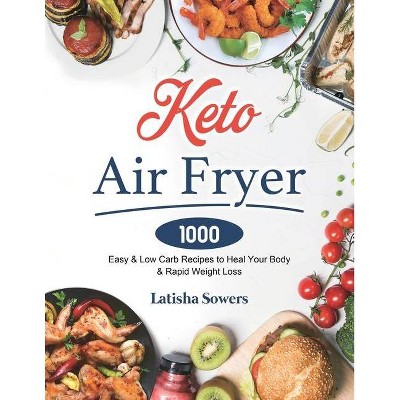 Keto Air Fryer Cookbook - by  Latisha Sowers (Paperback)