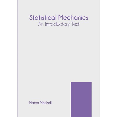 Statistical Mechanics: An Introductory Text - by  Mateo Mitchell (Hardcover)