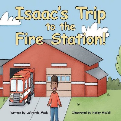 Isaac's Trip to the Fire Station! - by  Larhonda Mack (Paperback)