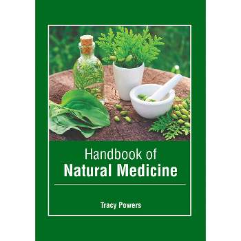 Handbook of Natural Medicine - by  Tracy Powers (Hardcover)