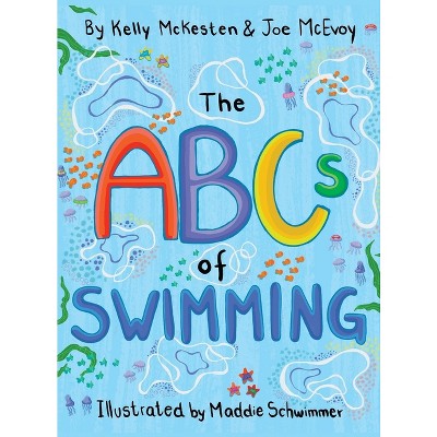 The ABCs of Swimming - by  Kelly McKesten & Joe McEvoy (Hardcover)