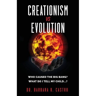 Creationism Vs Evolution - by  Barbara R Castro (Paperback)