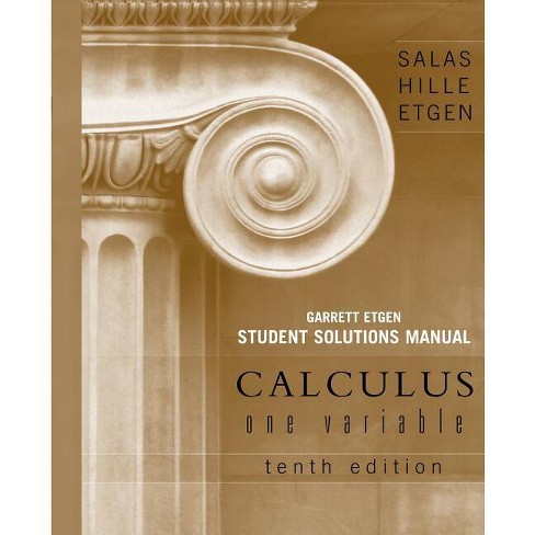 Calculus: One Variable, 10e Chapters 1 - 12 Student Solutions Manual - 10th  Edition by Saturnino L Salas & Einar Hille & Garret J Etgen (Paperback)
