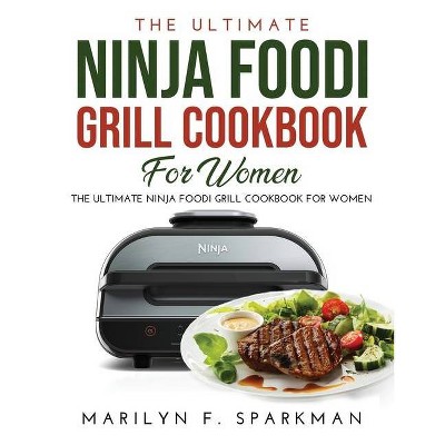 The Ultimate Ninja Foodi Grill Cookbook for Women - by  Marilyn F Sparkman (Paperback)