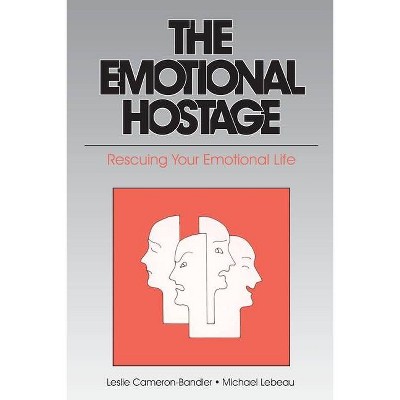 The Emotional Hostage - by  Leslie Cameron-Bandler & Michael LeBeau (Paperback)