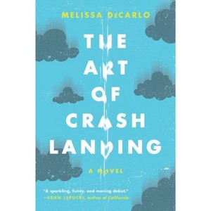 The Art of Crash Landing - by  Melissa DeCarlo (Paperback) - 1 of 1