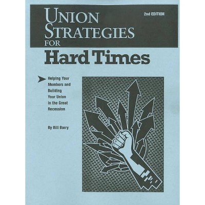 Union Strategies for Hard Times, 2nd Edition - by  Bill Barry (Paperback)