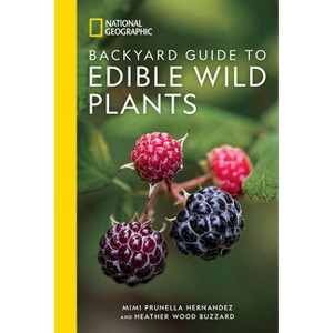 National Geographic Backyard Guide to Edible Wild Plants - (National Geographic Backyard Guides) by  Mimi Prunella Hernandez & Heather Wood Buzzard - 1 of 1