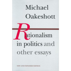 Rationalism in Politics and Other Essays - by Michael Oakeshott - 1 of 1