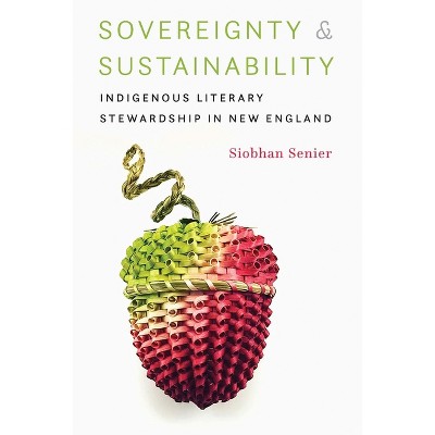 Sovereignty and Sustainability - by  Siobhan Senier (Hardcover)