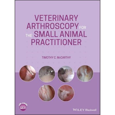 Veterinary Arthroscopy for the Small Animal Practitioner - by  Timothy C McCarthy (Hardcover)