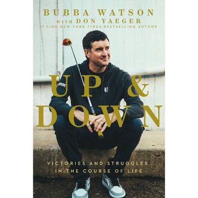 Up and Down - by  Bubba Watson (Hardcover)