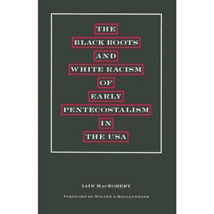 The Black Roots and White Racism of Early Pentecostalism in the USA - by  Walter J Hollenweger & Iain MacRobert (Paperback) - 1 of 1