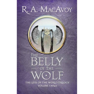 The Belly of the Wolf - (Lens of the World Trilogy) by  R a MacAvoy (Paperback)