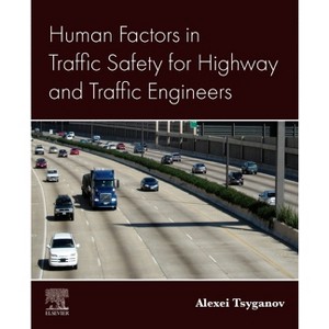 Human Factors in Traffic Safety for Highway and Traffic Engineers - by  Alexei Tsyganov (Paperback) - 1 of 1