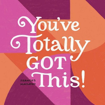 You've Totally Got This - (Hardcover)