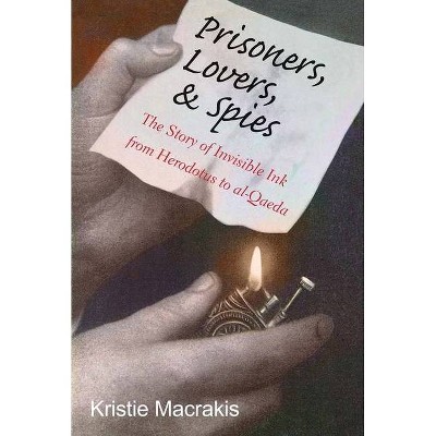 Prisoners, Lovers, and Spies - by  Kristie Macrakis (Paperback)