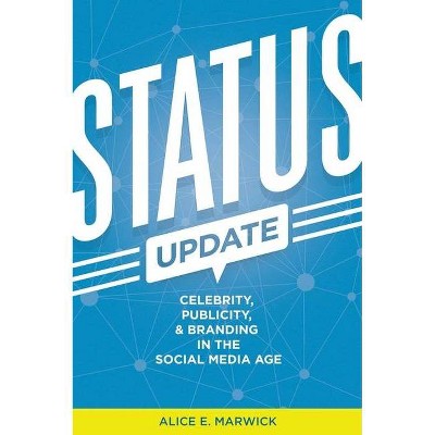 Status Update - by  Alice E Marwick (Paperback)