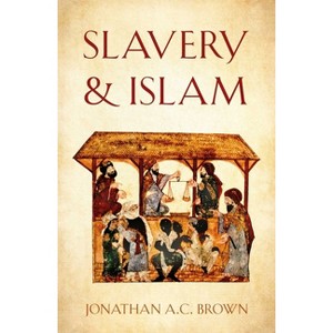 Slavery and Islam - by  Jonathan A C Brown (Paperback) - 1 of 1