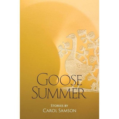 Goose Summer - by  Carol Samson (Paperback)