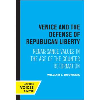 Venice and the Defense of Republican Liberty - by  William J Bouwsma (Paperback)
