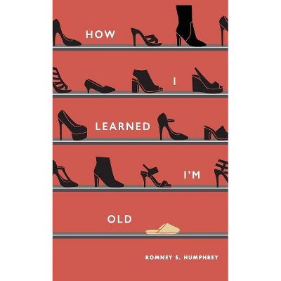 How I Learned I'm Old - (Pretty Good, Slightly Unpleasant and Surprisin) by  Romney S Humphrey (Paperback)