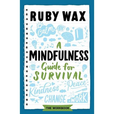 A Mindfulness Guide for Survival - by  Ruby Wax (Paperback)